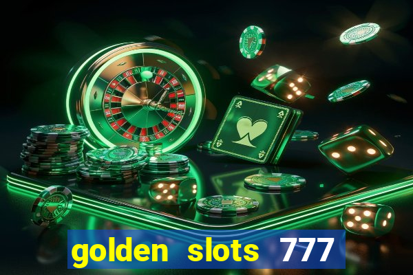 golden slots 777 paga mesmo